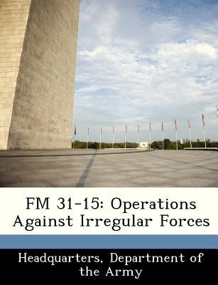 FM 31-15: Operations Against Irregular Forces by Headquarters, Department Of the Army