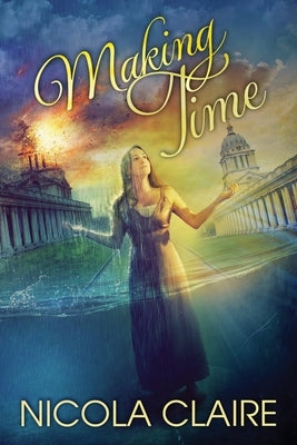 Making Time (Lost Time, Book 2) by Claire, Nicola