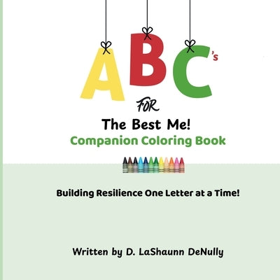 ABCs for the Best Me! Companion Coloring Book: Building Resilience One Letter at a Time by Denully, D. Lashaunn