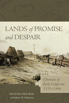 Lands of Promise and Despair: Chronicles of Early California, 1535-1846 by Beebe, Rose Marie