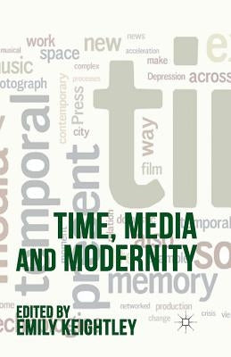 Time, Media and Modernity by Keightley, E.