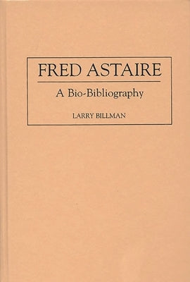 Fred Astaire: A Bio-Bibliography by Billman, Larry