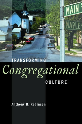 Transforming Congregational Culture by Robinson, Anthony B.