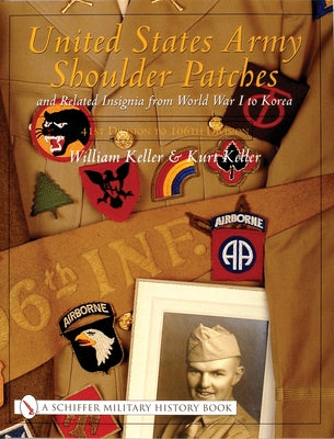 United States Army Shoulder Patches and Related Insignia: 41st Division to 106th Division by Keller, William