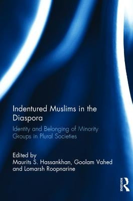 Indentured Muslims in the Diaspora: Identity and Belonging of Minority Groups in Plural Societies by Hassankhan, Maurits S.
