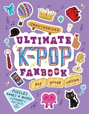 Unauthorized Ultimate K-Pop Fanbook: Boy Group Edition by Workman Publishing