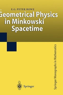 Geometrical Physics in Minkowski Spacetime by Rowe, E. G. Peter