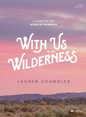 With Us in the Wilderness - Bible Study Book: A Study of Numbers by Chandler, Lauren