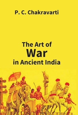 Tha Art Of War In Ancient India by Chakravarti, P. C.