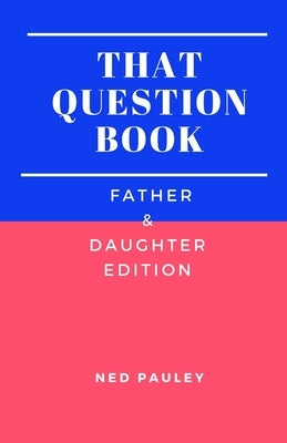 The Question Book: Father & Daughter Edition by Pauley, Ned