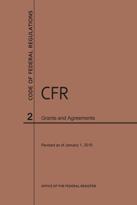 Code of Federal Regulations Title 2, Grants and Agreements, 2019 by Nara