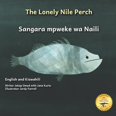 The Lonely Nile Perch: Don't Judge A Fish By Its Cover in English and Kiswahili by Kurtz, Jane