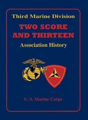 Third Marine Division: Two Score and Thirteen Association History, 1949-2002 by Third Marine Division Association, Inc