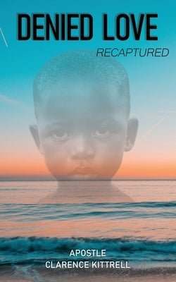 Denied Love by Kittrell, Clarence