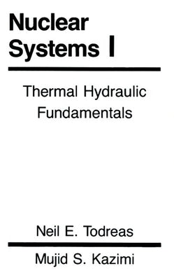 Nuclear Systems Volume I: Thermal Hydraulic Fundamentals by Todreas, Neil E.