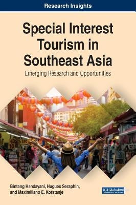 Special Interest Tourism in Southeast Asia: Emerging Research and Opportunities by Handayani, Bintang