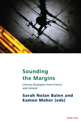 Sounding the Margins; Literary examples from France and Ireland by Nolan Balen, Sarah