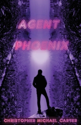 Agent Phoenix by Carter, Christopher Michael