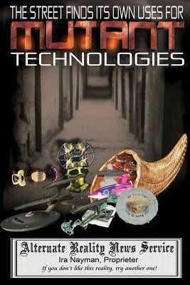 The Street Finds Its Own Uses for Mutant Technologies by Nayman, Ira