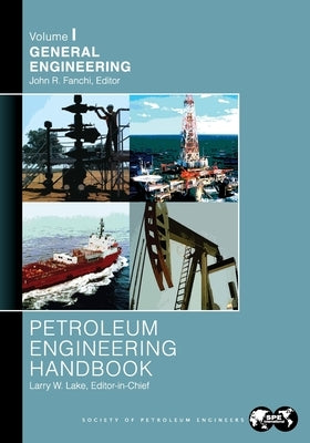 Petroleum Engineering Handbook Volume I: General Engineering by Lake, Larry