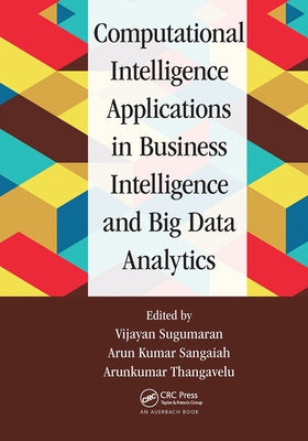Computational Intelligence Applications in Business Intelligence and Big Data Analytics by Sugumaran, Vijayan