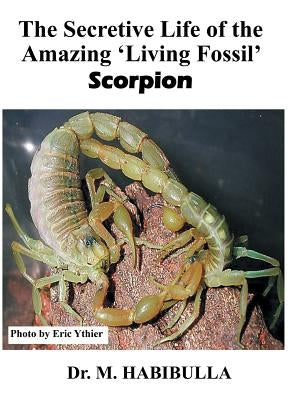 The Secretive Life of the Amazing 'Living Fossil' Scorpion by Habibulla, M.