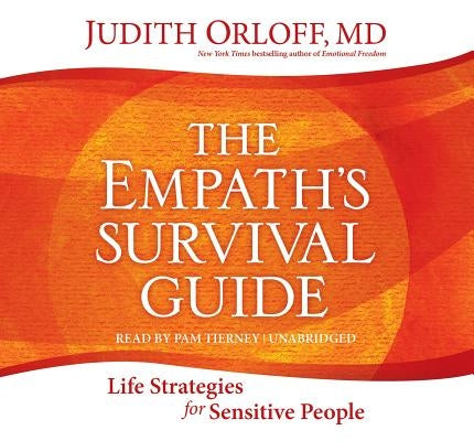 The Empath's Survival Guide: Life Strategies for Sensitive People by Orloff, Judith