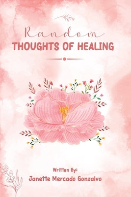 Random Thoughts of Healing by Gonzalvo, Janette Mercado