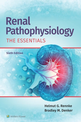 Renal Pathophysiology: The Essentials by Rennke, Helmut