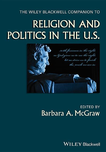 The Wiley Blackwell Companion to Religion and Politics in the U.S. by McGraw, Barbara A.