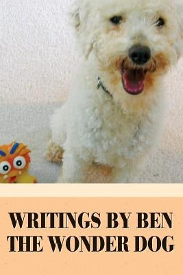 Writings by Ben the Wonder Dog: A Rescue Pup's Path to Happiness by Crandall, Beverly a.