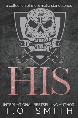 His: A Collection of Stand-Alone MC & Mafia Romance Books by Smith, T. O.