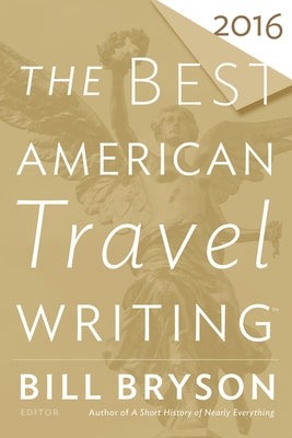 The Best American Travel Writing 2016 by Bryson, Bill