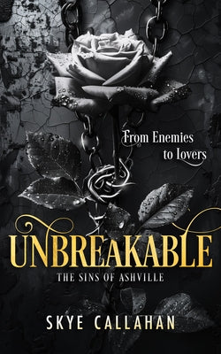 Unbreakable: A Dark Second Chance Romance by Callahan, Skye