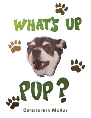 What's up Pup? by McKay, Christopher
