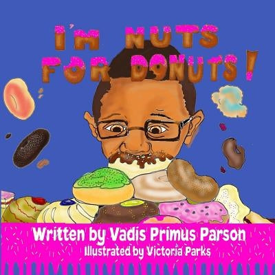 I'm Nuts For Donuts by Parks, Victoria