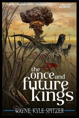 The Once and Future Kings by Spitzer, Wayne Kyle