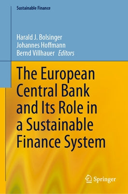 The European Central Bank and Its Role in a Sustainable Finance System by Bolsinger, Harald J.