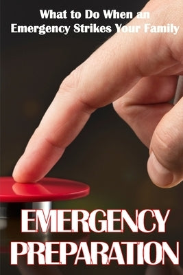 Emergency Preparation: What to Do When an Emergency Strikes Your Family by Winkler, Sasha