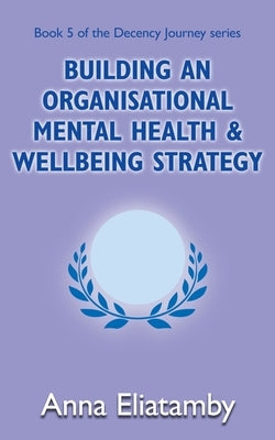Building an Organisational Well-being Strategy by Eliatamby, Anna