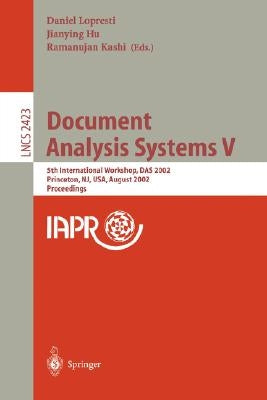 Document Analysis Systems V: 5th International Workshop, Das 2002, Princeton, Nj, Usa, August 19-21, 2002. Proceedings by Lopresti, Daniel