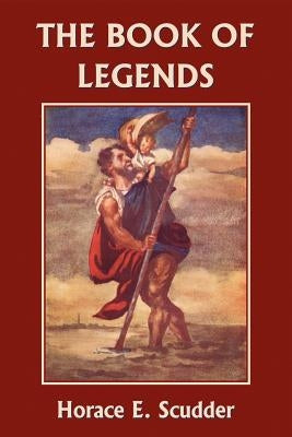 The Book of Legends (Yesterday's Classics) by Scudder, Horace E.