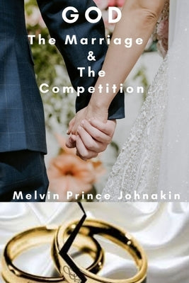 God The Marriage and The Competition by Johnakin, Melvin Prince
