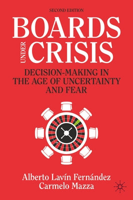 Boards Under Crisis: Decision-Making in the Age of Uncertainty and Fear by Lavin Fernandez, A.