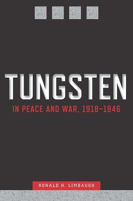 Tungsten in Peace and War, 1918-1946 by Limbaugh, Ronald H.