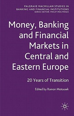 Money, Banking and Financial Markets in Central and Eastern Europe: 20 Years of Transition by Matousek, R.