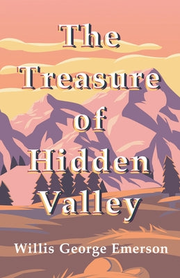 The Treasure of Hidden Valley by Emerson, Willis George