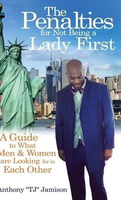 The Penalties for Not Being A Lady First: A Guide to What Men & Women are Looking for in Each Other by Jamison, Anthony "tj"