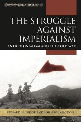 The Struggle Against Imperialism: Anticolonialism and the Cold War by Judge, Edward H.