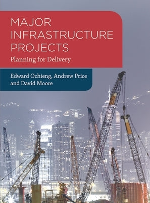 Major Infrastructure Projects: Planning for Delivery by Ochieng, Edward